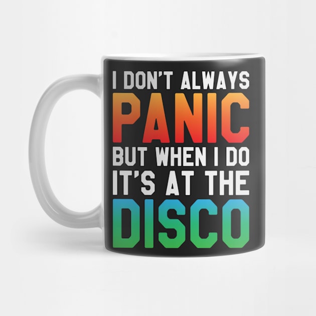 I Don't Always Panic But When I Do It's At The Disco by ahmed4411